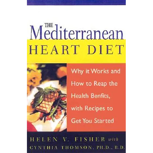 The Mediterranean Heart Diet: Why It Works and How to Reap the Health Benefits, with Recipes to Get You Started - Paperback
