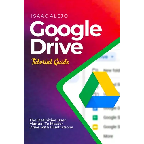 Google Drive Tutorial Guide: The Definitive User Manual To Master Drive with Illustrations - Paperback
