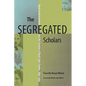The Segregated Scholars: Black Social Scientists and the Creation of Black Labor Studies, 1890-1950 - Paperback