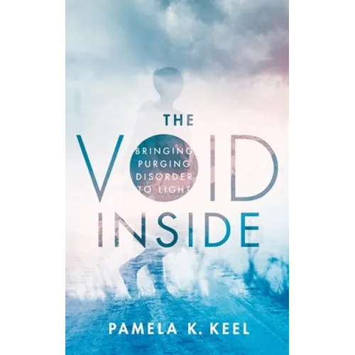 The Void Inside: Bringing Purging Disorder to Light - Hardcover