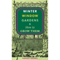 Winter Window Gardens & How to Grow Them - Paperback