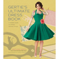 Gertie's Ultimate Dress Book: A Modern Guide to Sewing Fabulous Vintage Styles - Hardcover