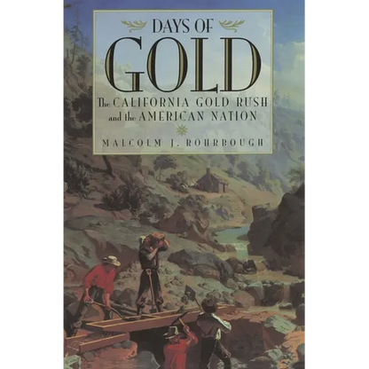 Days of Gold: The California Gold Rush and the American Nation - Paperback