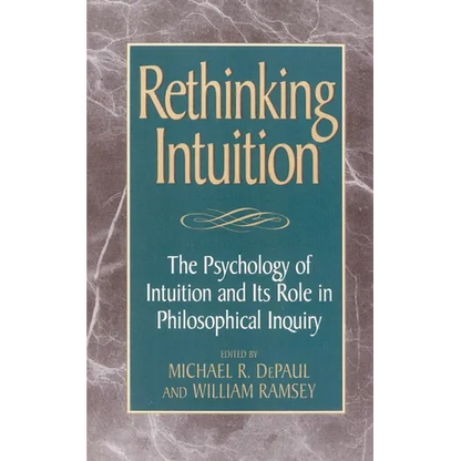 Rethinking Intuition: The Psychology of Intuition and Its Role in Philosophical Inquiry - Paperback