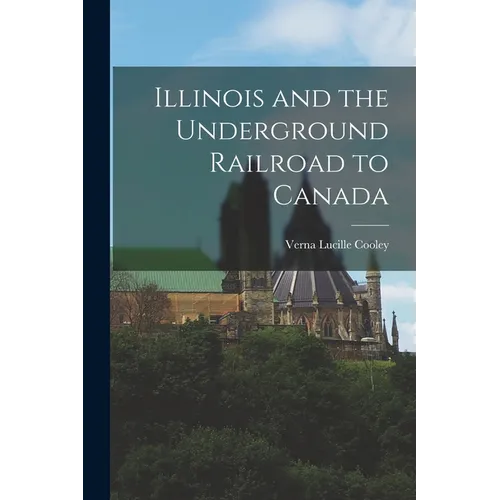 Illinois and the Underground Railroad to Canada - Paperback