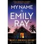 My Name Is Emily Ray: An absolutely gripping thriller with a heart-stopping twist - Paperback