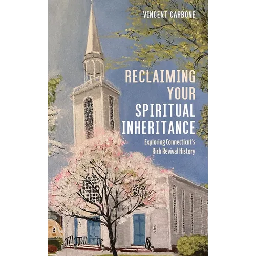 Reclaiming Your Spiritual Inheritance: Exploring Connecticut's Rich Revival History - Hardcover