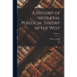 A History of Mediæval Political Theory in the West; Volume 3 - Paperback