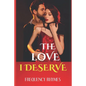 The Love I Deserve: Divulging 21 Thrilling And Sizzling Hot Romantic Adventures Every Woman Yearns For In A Romantic Relationship - Paperback