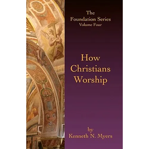 How Christians Worship: The Foundation Series Volume 4 - Paperback