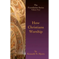 How Christians Worship: The Foundation Series Volume 4 - Paperback