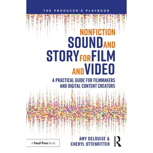 Nonfiction Sound and Story for Film and Video: A Practical Guide for Filmmakers and Digital Content Creators - Paperback
