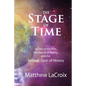 The Stage of Time: Secrets of the Past, The Nature of Reality, and the Ancient Gods of History - Paperback