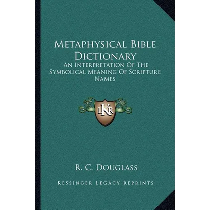 Metaphysical Bible Dictionary: An Interpretation Of The Symbolical Meaning Of Scripture Names - Paperback