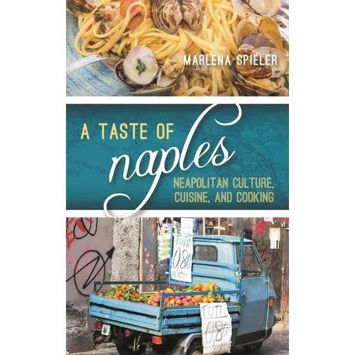 A Taste of Naples: Neapolitan Culture, Cuisine, and Cooking - Paperback