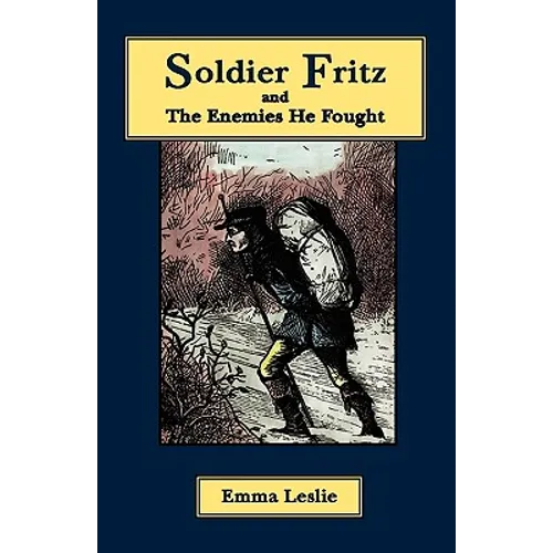 Soldier Fritz and The Enemies He Fought: A Story of the Reformation - Hardcover