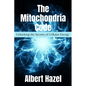 The Mitochondria Code: Unlocking the Secrets of Cellular Energy - Paperback