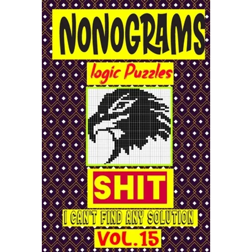 Nonogram logic Puzzle Shit I can't Find Any Solution: Japanese Crossword Picture Logic Puzzles giddlers logic puzzles - Paperback