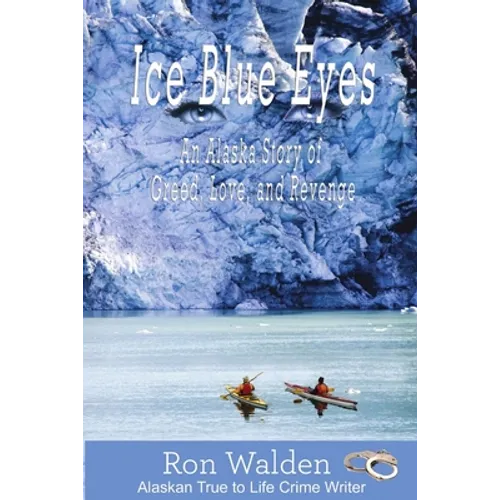 Ice Blue Eyes: An Alaska Story of Greed, Love and Revenge - Paperback