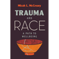 Trauma and Race: A Path to Wellbeing - Hardcover