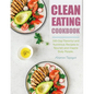 Clean Eating Cookbook: 100-Day Flavorful and Nutritious Recipes to Nourish and Inspire Busy People. - Paperback