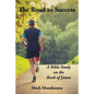 The Road to Success: A Bible Study on the Book of James - Paperback