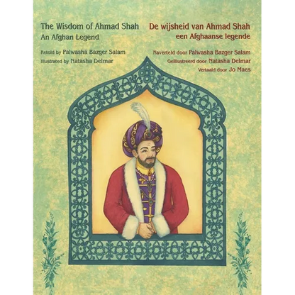The Wisdom of Ahmad Shah - An Afghan Legend / De wijsheid van Ahmed Shah - een Afghaanse legende: Bilingual English-Dutch Edition / Tweetalige Engels- - Paperback