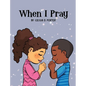 When I Pray - Hardcover