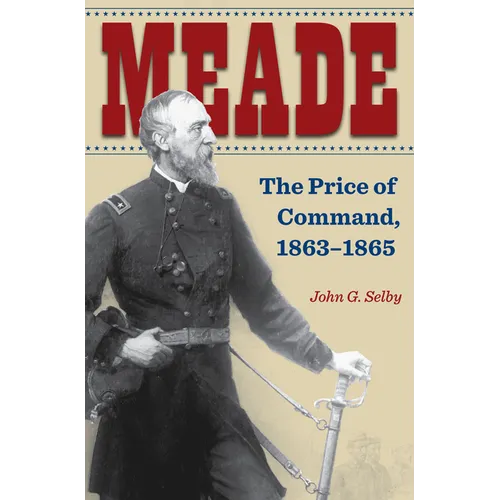 Meade: The Price of Command, 1863-1865 - Paperback