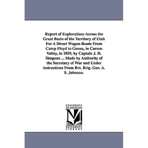Report of Explorations Across the Great Basin of the Territory of Utah For A Direct Wagon-Route From Camp Floyd to Genoa, in Carson Valley, in 1859, b - Paperback