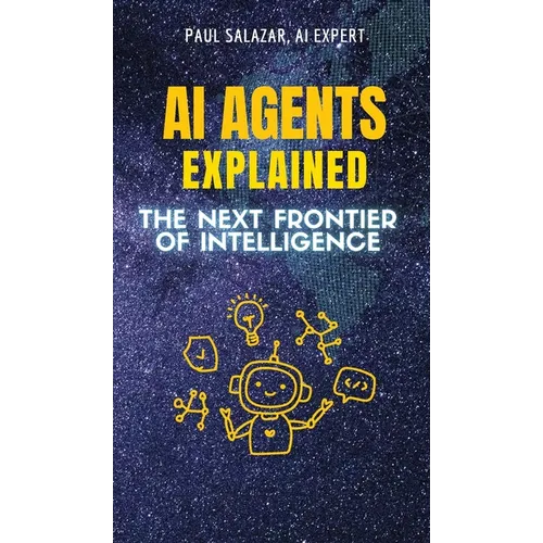 AI Agents Explained: The Next Frontier of Intelligence - Hardcover