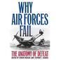 Why Air Forces Fail: The Anatomy of Defeat - Paperback
