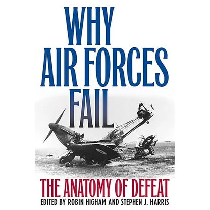 Why Air Forces Fail: The Anatomy of Defeat - Paperback