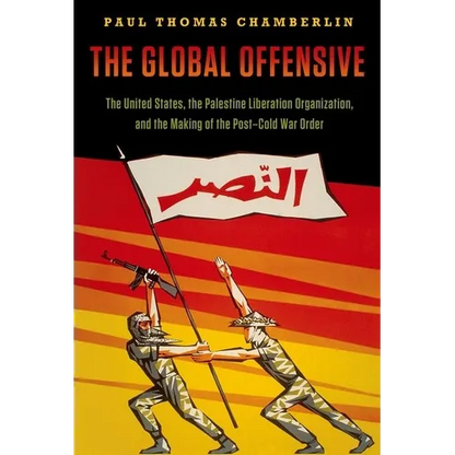 The Global Offensive: The United States, the Palestine Liberation Organization, and the Making of the Post-Cold War Order - Paperback
