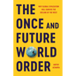 The Once and Future World Order: Why Global Civilization Will Survive the Decline of the West - Hardcover