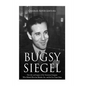 Bugsy Siegel: The Life and Legacy of the Notorious Gangster Who Helped Develop Murder, Inc. and the Las Vegas Strip - Paperback
