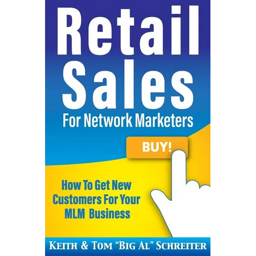Retail Sales for Network Marketers: How to Get New Customers for Your MLM Business - Paperback