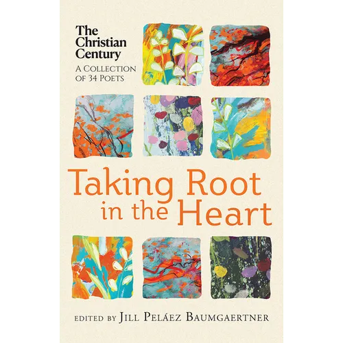 Taking Root in the Heart: A Collection of Thirty-Four Poets from the Christian Century - Paperback
