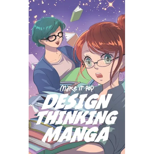 The Design Thinking Manga: An Introduction Into The Wonderful World of Design Thinking in Manga Form - Paperback