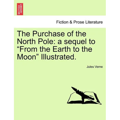 The Purchase of the North Pole: A Sequel to from the Earth to the Moon Illustrated. - Paperback