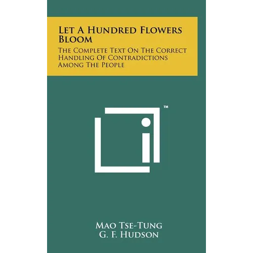 Let A Hundred Flowers Bloom: The Complete Text On The Correct Handling Of Contradictions Among The People - Hardcover