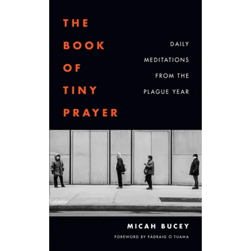 The Book of Tiny Prayer: Daily Meditations from the Plague Year - Paperback