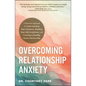 Overcoming Relationship Anxiety: A Personal Approach to Understanding Your Emotions, Building Your Self-Confidence, and Creating a Healthy, Secure Par - Paperback