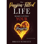 The Passion Filled Life: Make Living Your Passion - Hardcover