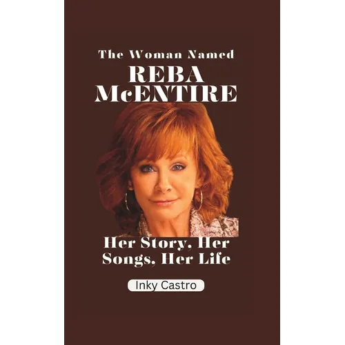 The Woman Named Reba McEntire: Her Story, Her Songs, Her Life - Paperback