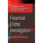 Financial Crime Investigation: A Practitioner's Guide to Financial Crime Typologies and Investigative Techniques - Hardcover