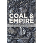 Coal and Empire: The Birth of Energy Security in Industrial America - Paperback