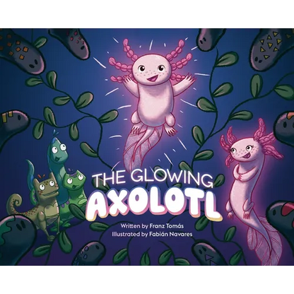 The Glowing Axolotl - Hardcover