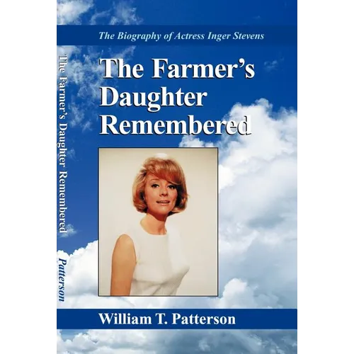 The Farmer's Daughter Remembered: The Biography of Actress Inger Stevens - Hardcover