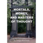 Mortals, Money, and Masters of Thought: Collected philosophical essays by Giorgio Baruchello - Paperback